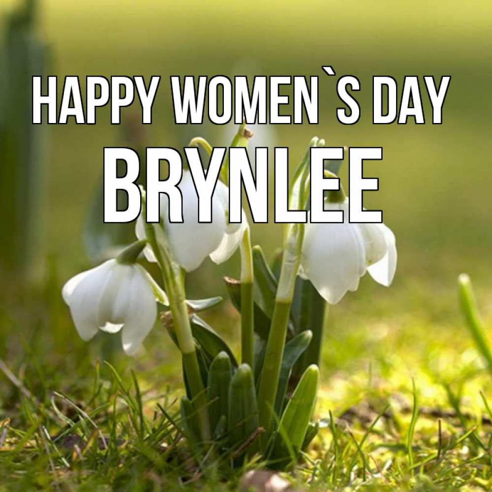 Greetings card с именем, Brynlee happy women`s day ранние цветы 2 Greetings with text for free download 